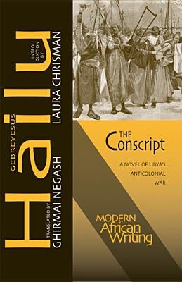 The Conscript: A Novel of Libya's Anticolonial War by Hailu, Gebreyesus