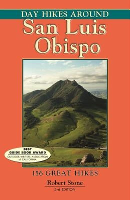 Day Hikes Around San Luis Obispo: 156 Great Hikes by Stone, Robert