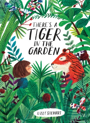 There's a Tiger in the Garden by Stewart, Lizzy