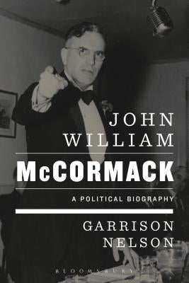 John William McCormack: A Political Biography by Nelson, Garrison