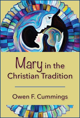 Mary in the Christian Tradition by Cummings, Owen F.