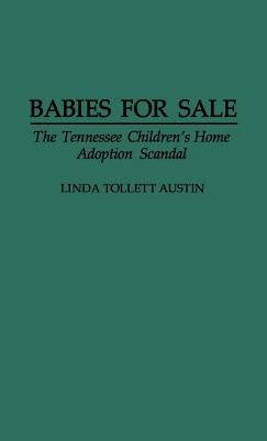 Babies for Sale: The Tennessee Children's Home Adoption Scandal by Austin, Linda T.