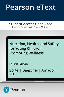 Nutrition, Health, and Safety for Young Children: Promoting Wellness -- Pearson Etext by Sorte, Joanne