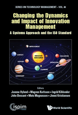 Changing the Dynamics and Impact of Innovation Management: A Systems Approach and the ISO Standard by Hyland, Joanne