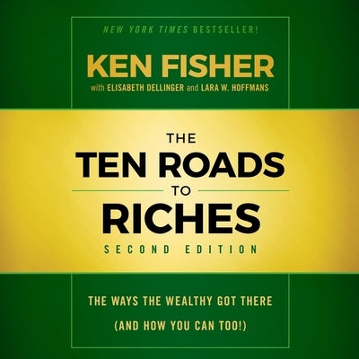 The Ten Roads to Riches, Second Edition Lib/E: The Ways the Wealthy Got There (and How You Can Too!) by Fisher, Ken