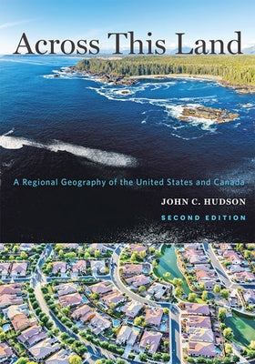 Across This Land: A Regional Geography of the United States and Canada by Hudson, John C.
