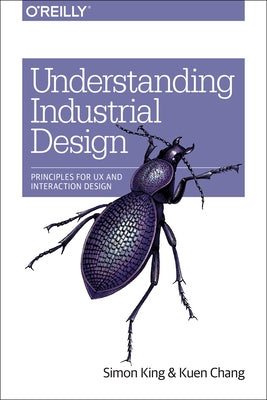 Understanding Industrial Design: Principles for UX and Interaction Design by King, Simon