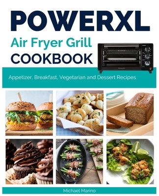 Power XL Air Fryer Grill Cookbook: Fantastic Appetizer, Breakfast, Vegetarian and Dessert Recipes by Marino, Micheal