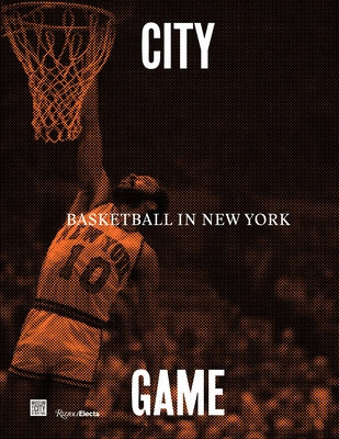 City/Game: Basketball in New York by Rhoden, William C.