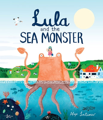 Lula and the Sea Monster by Latimer, Alex