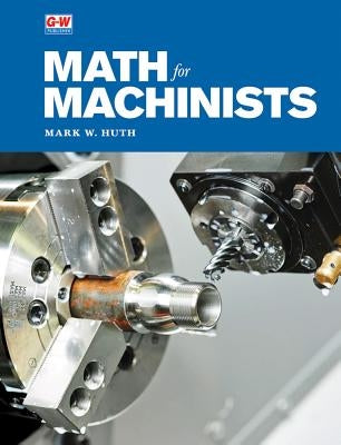 Math for Machinists by Huth, Mark W.