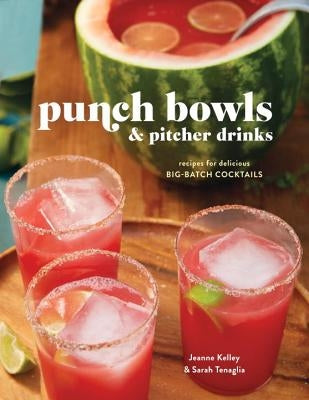 Punch Bowls and Pitcher Drinks: Recipes for Delicious Big-Batch Cocktails by Clarkson Potter