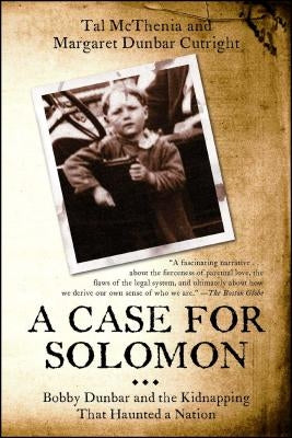 Case for Solomon: Bobby Dunbar and the Kidnapping That Haunted a Nation by McThenia, Tal