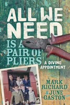 All We Need Is a Pair of Pliers: A Divine Appointment by Richard, Mark