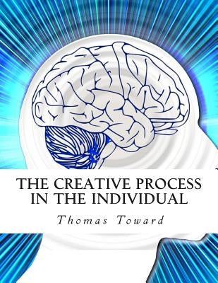 The Creative Process in the Individual by Bey, Z.