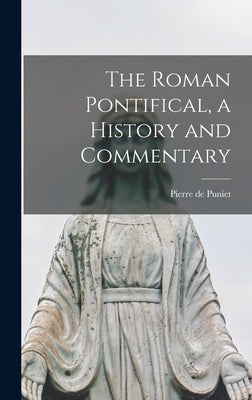 The Roman Pontifical, a History and Commentary by Puniet, Pierre de 1877-1941