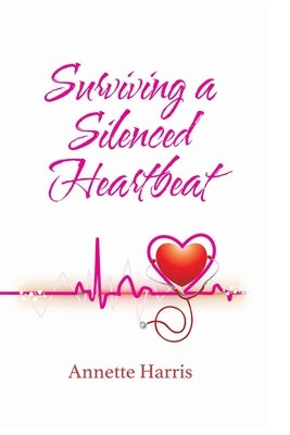 Surviving A Silenced Heartbeat by Harris, Annette