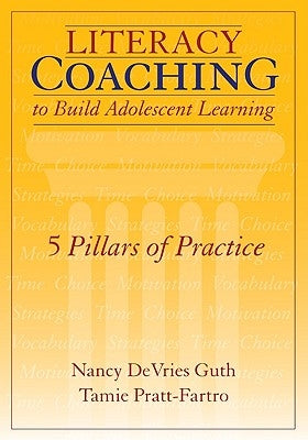 Literacy Coaching to Build Adolescent Learning: 5 Pillars of Practice by Guth, Nancy DeVries