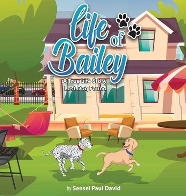 Life of Bailey: A True-Life Story: Lost Dog Found by David, Sensei Paul
