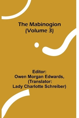 The Mabinogion (Volume 3) by Morgan Edwards, Owen