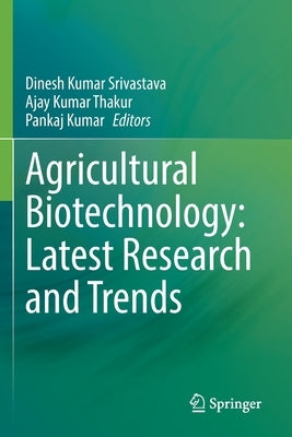 Agricultural Biotechnology: Latest Research and Trends by Kumar Srivastava, Dinesh