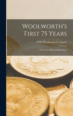Woolworth's First 75 Years: the Story of Everybody's Store by F W Woolworth Company