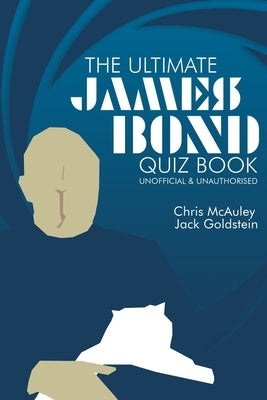 James Bond - The Ultimate Quiz Book: 500 Questions and Answers by McAuley, Chris