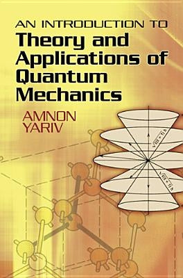 An Introduction to Theory and Applications of Quantum Mechanics by Yariv, Amnon