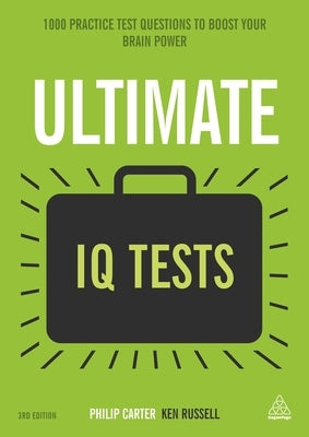 Ultimate IQ Tests: 1000 Practice Test Questions to Boost Your Brainpower by Russell, Ken