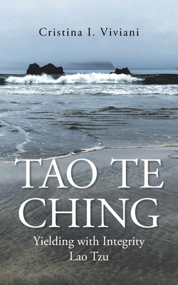 Tao Te Ching: Yielding with Integrity Lao Tzu by Viviani, Cristina I.