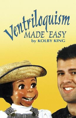 Ventriloquism Made Easy by King, Kolby