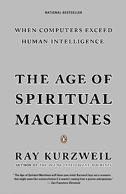 The Age of Spiritual Machines by Kurzweil, Ray