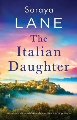 The Italian Daughter: An absolutely unputdownable and stunning page-turner by Lane, Soraya