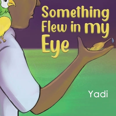 Something Flew in my Eye by Yadi