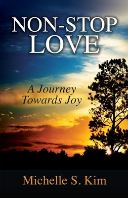 Non-Stop Love: A Journey Towards Joy by Kim, Michelle S.