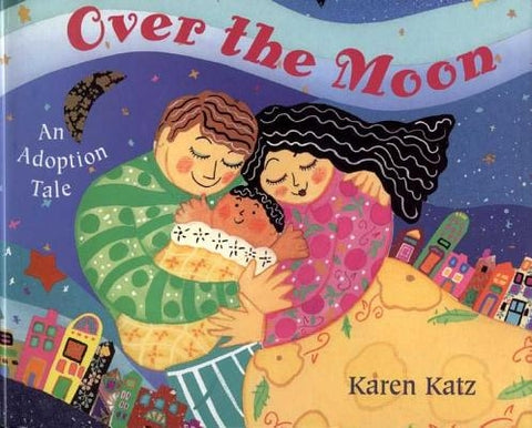 Over the Moon: An Adoption Tale by Katz, Karen