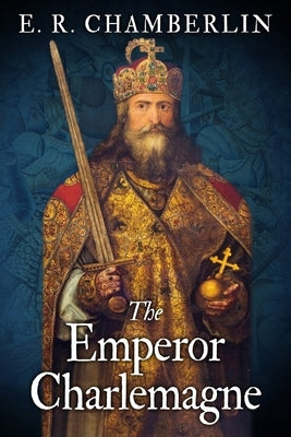 The Emperor Charlemagne by Chamberlin, E. R.
