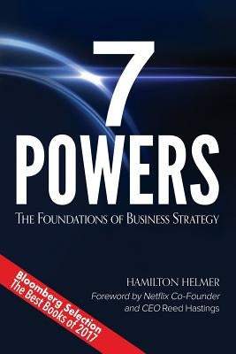 7 Powers: The Foundations of Business Strategy by Helmer, Hamilton