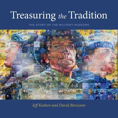 Treasuring the Tradition: The Story of the Military Museums by Keshen, Jeff