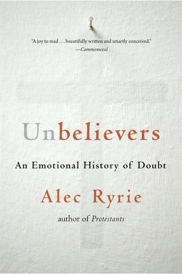 Unbelievers: An Emotional History of Doubt by Ryrie, Alec