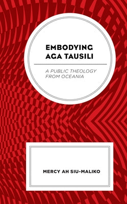 Embodying Aga Tausili: A Public Theology from Oceania by Ah Su-Maliko, Mercy