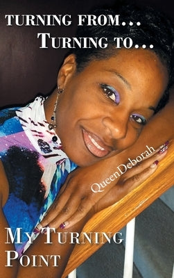 Turning From... Turning To...: My Turning Point by Queendeborah