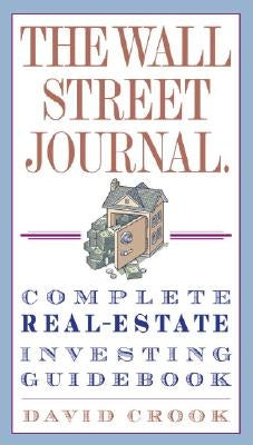 The Wall Street Journal. Complete Real-Estate Investing Guidebook by Crook, David