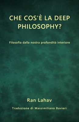 Che cos'è la Deep Philosophy?: Filosofia dalla nostra profondità interiore by Lahav, Ran