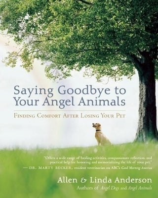 Saying Goodbye to Your Angel Animals: Finding Comfort After Losing Your Pet by Anderson, Allen