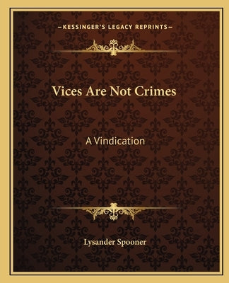 Vices Are Not Crimes: A Vindication by Spooner, Lysander