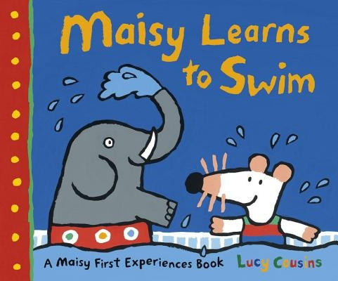 Maisy Learns to Swim: A Maisy First Experience Book by Cousins, Lucy