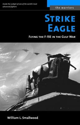 Strike Eagle: Flying the F-15e in the Gulf War by Smallwood, William L.