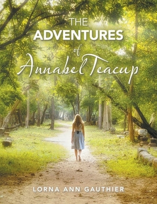 The Adventures of Annabel Teacup by Gauthier, Lorna Ann