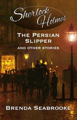 Sherlock Holmes: The Persian Slipper and Other Stories by Seabrooke, Brenda